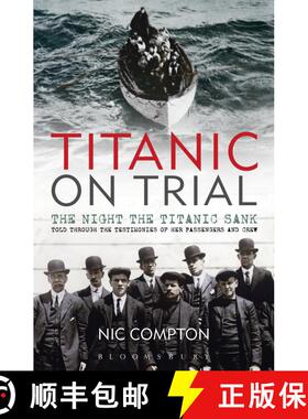 【3-4周达】Titanic on Trial: The Night the Titanic Sank, Told Through the Testimonies of Her Passenge... [9781408140284]