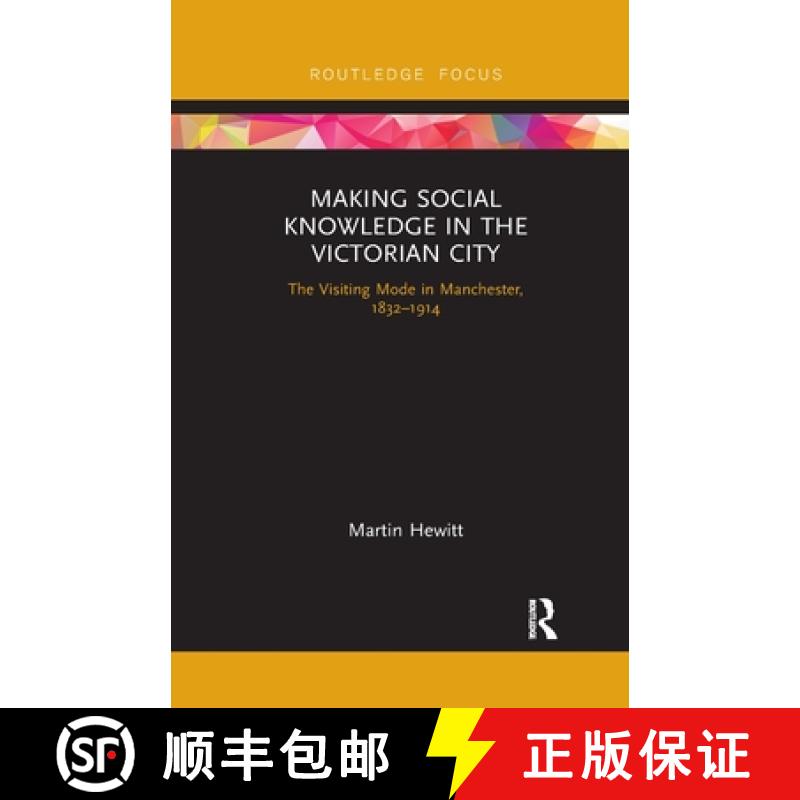 【3-4周达】Making Social Knowledge in the Victorian City: The Visiting Mode in Manchester, 1832-1914 [9780367787936]