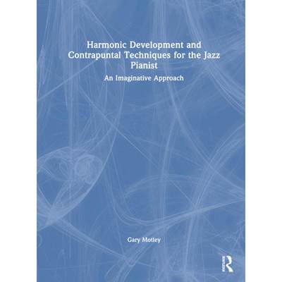 【4周达】Harmonic Development and Contrapuntal Techniques for the Jazz Pianist: An Imaginative Approach [9781032399249]