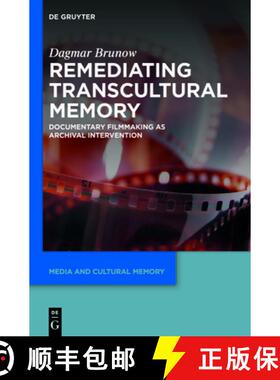 【3-4周达】Remediating Transcultural Memory: Documentary Filmmaking as Archival Intervention [9783110764581]