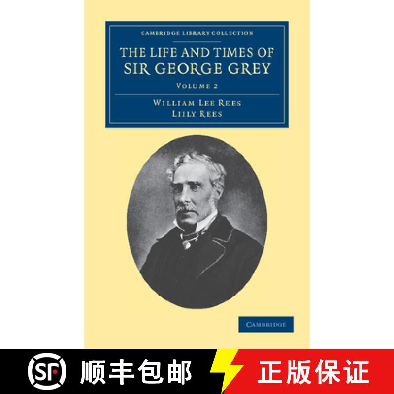 【3-4周达】The Life and Times of Sir George Grey, K.C.B. [9781108039512]