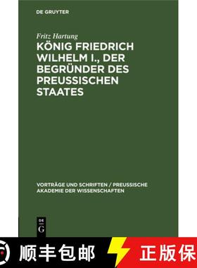 预订 Koenig Friedrich Wilhelm I., Der Begrunder Des Preussischen Staates [9783111213392]