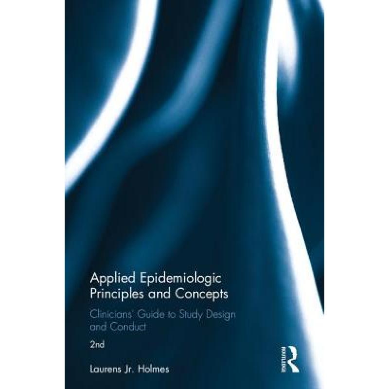 【4周达】Applied Epidemiologic Principles and Concepts: Clinicians' Guide to Study Design and Conduct [9781498733786] 书籍/杂志/报纸 原版其它 原图主图