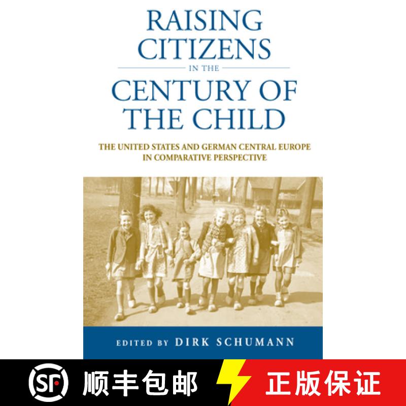 【3-4周达】Raising Citizens in the 'Century of the Child': The United States and German Central Europ... [9781845456962]