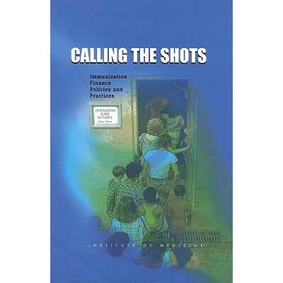 【4周达】Calling the Shots: Immunization Finance Policies and Practices [9780309070294]