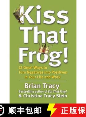 【3-4周达】Kiss That Frog!: 12 Great Ways to Turn Negatives into Positives in Your Life and Work [9781444757798]