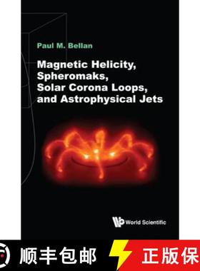 【3-4周达】MAGNETIC HELICITY, SPHEROMAKS, SOLAR CORONA LOOPS & ASTROPHY : SPHEROMAKS [9781786345141]