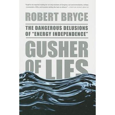 【4周达】Gusher of Lies: The Dangerous Delusions of Energy Independence [9781586486907]