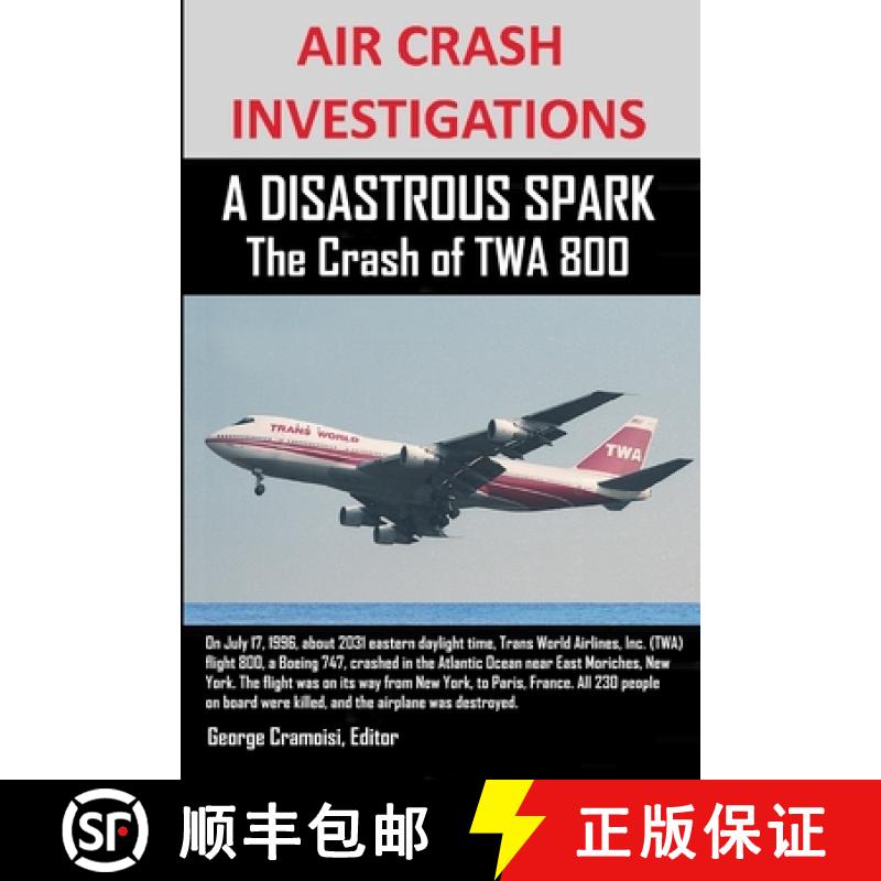 【3-4周达】AIR CRASH INVESTIGATIONS  A DISASTROUS SPARK  The Crash of TWA 800 [9781300646679]