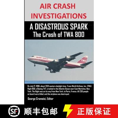 【3-4周达】AIR CRASH INVESTIGATIONS  A DISASTROUS SPARK  The Crash of TWA 800 [9781300646679]