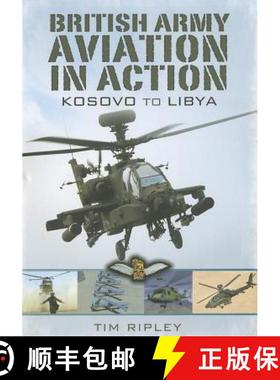 【3-4周达】British Army Aviation in Action: Kosovo to Helmand: Kosovo to Libya [9781848846708]
