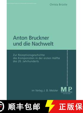 【3-4周达】Anton Bruckner und die Nachwelt: Zur Rezeptionsgeschichte des Komponisten in der ersten H... [9783476451880]