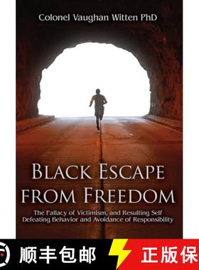 预订 Black Escape from Freedom: The Fallacy of Victimism, and Resulting Self Defeating Behavior and A... [9781649134363]