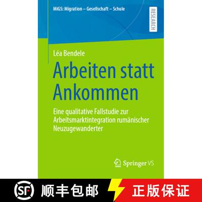 【3-4周达】Arbeiten statt Ankommen : Eine qualitative Fallstudie zur Arbeitsmarktintegration rumänis... [9783658495084]