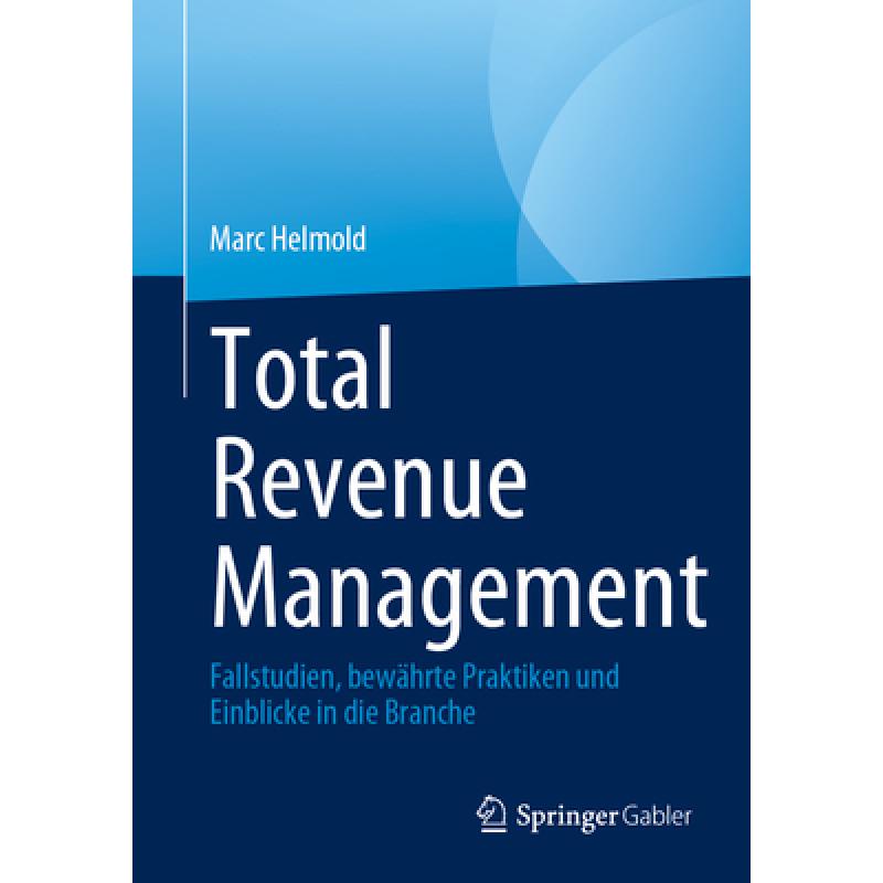 【4周达】Total Revenue Management: Fallstudien, bewährte Praktiken und Einblicke in die Branche[9783031297724]