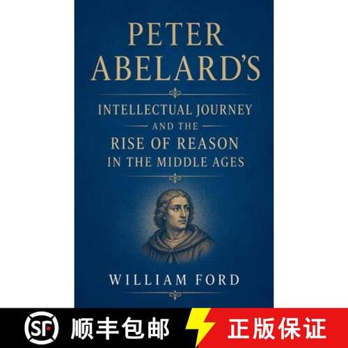 【3-4周达】Peter Abelard's Intellectual Journey and the Rise of Reason in the Middle Ages [9798235876071]