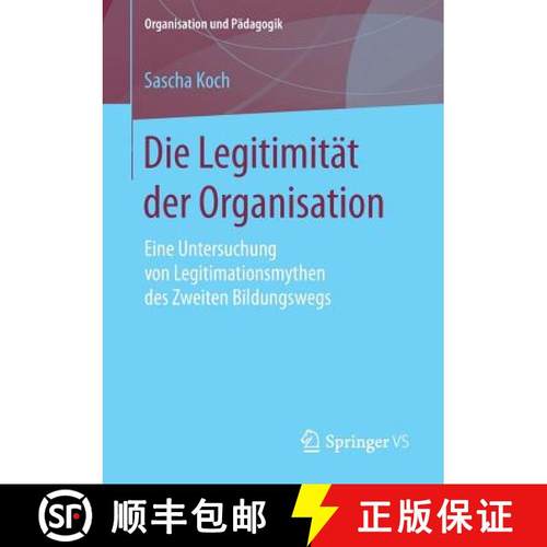 【3-4周达】Die Legitimität der Organisation : Eine Untersuchung von Legitimationsmythen des Zweiten ... [9783658209308]