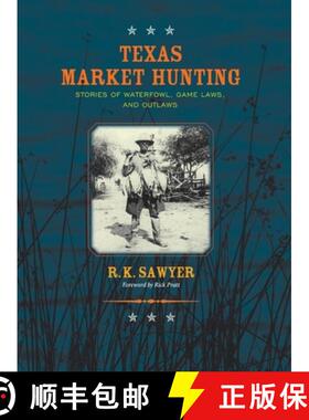 【3-4周达】Texas Market Hunting: Stories of Waterfowl, Game Laws, and Outlaws [9781681794426]