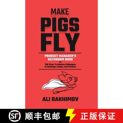 【3-4周达】Make Pigs Fly: Product Manager's Bathroom Book OR 180 Ways to Impress Colleagues in Meetin... [9798992541632]