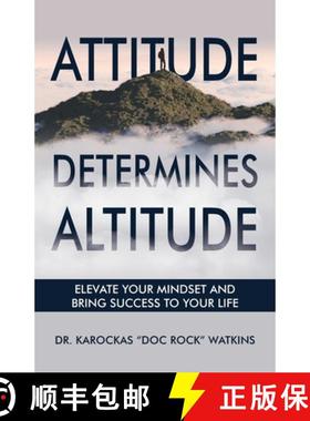 预订 Attitude Determines Altitude: Elevate Your Mindset and Bring Success to Your Life [9798990000216]