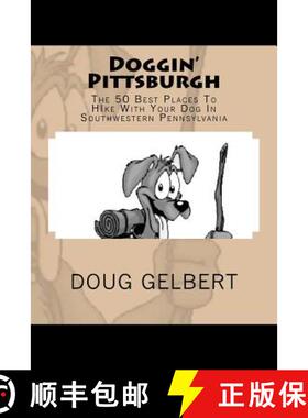 【3-4周达】Doggin' Pittsburgh: The 50 Best Places To Hike With Your Dog In Southwest Pennsylvania [9780981534657]
