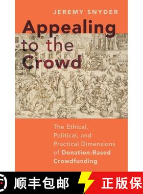 【3-4周达】Appealing to the Crowd: The Ethical, Political, and Practical Dimensions of Donation-Based... [9780197658130]