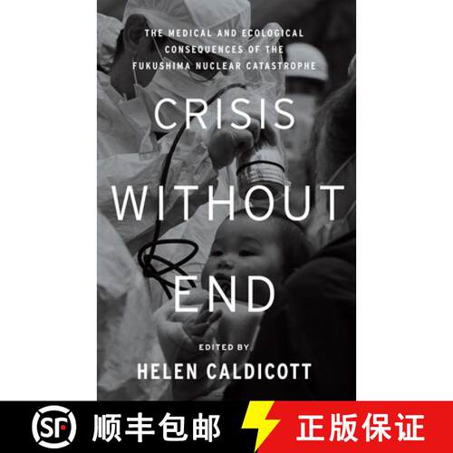 【3-4周达】精装 Crisis Without End : The Medical and Ecological Consequences of the Fukushima Nuclear... [9781595589606]