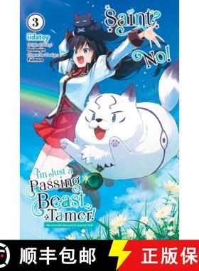 【3-4周达】Saint? No! I'm Just a Passing Beast Tamer!, Vol. 3: The Invincible Saint and the Quest for... [9781975362539]