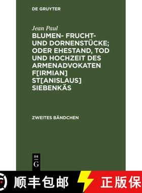 【3-4周达】Blumen- Frucht- und Dornenstücke; oder Ehestand, Tod und Hochzeit des Armenadvokaten F[ir... [9783111230443]