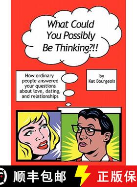 预订 What Could You Possibly Be Thinking?!!: How ordinary people answered your questions about love, ... [9781439230329]