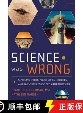 预订 Science Was Wrong: Startling Truths about Cures, Theories, and Inventions They Declared Impossible [9781601631022]