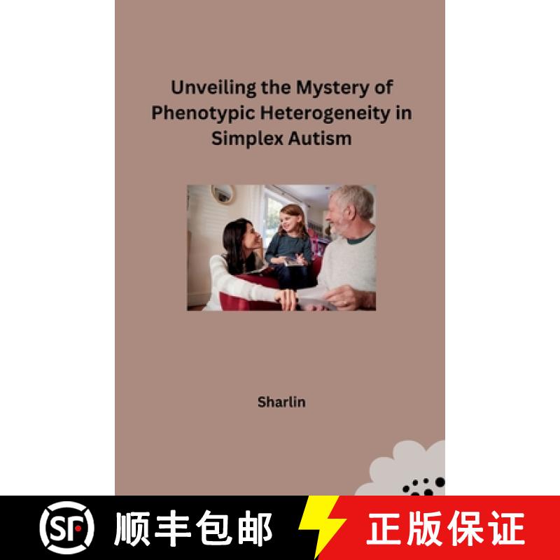 【3-4周达】Unveiling the Mystery of Phenotypic Heterogeneity in Simplex Autism [9783384227973]