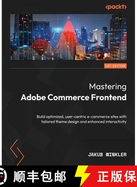 预订 Mastering Adobe Commerce Frontend: Build optimized, user-centric e-commerce sites with tailored ... [9781837637072]