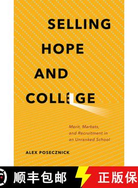 【3-4周达】Selling Hope and College: Merit, Markets, and Recruitment in an Unranked School [9781501707582]