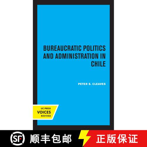 【3-4周达】精装 Bureaucratic Politics and Administration in Chile (First Edition) [9780520362314]