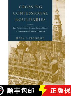 【3-4周达】Crossing Confessional Boundaries: The Patronage of Italian Sacred Music in Seventeenth-Cen... [9780195178319]