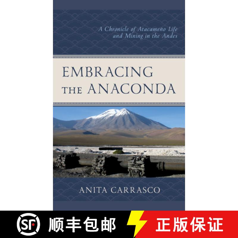 【3-4周达】Embracing the Anaconda : A Chronicle of Atacameño Life and Mining in the Andes [9781498575157]