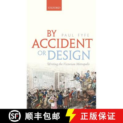 【3-4周达】By Accident or Design: Writing the Victorian Metropolis [9780198834182]