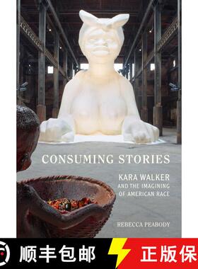 【3-4周达】Consuming Stories – Kara Walker and the Imagining of American Race (First Edition) [9780520383333]