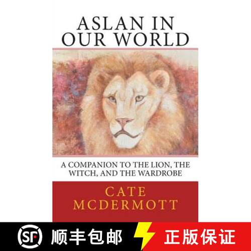 【3-4周达】Aslan in Our World: A Companion to The Lion, the Witch, and the Wardrobe [9780988668232]