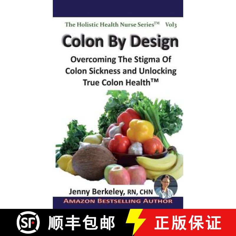 【3-4周达】Colon By Design: Overcoming The Stigma Of Colon Sickness And Unlocking True Colon Health(TM) [9780986801860]