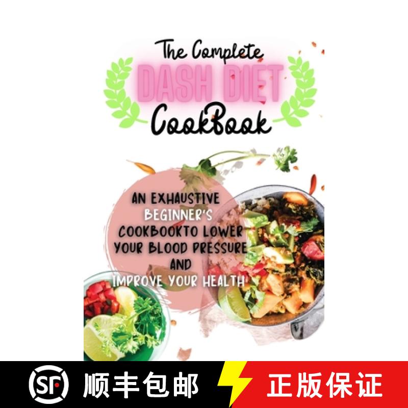 【2-3周达】The Complete Dash Diet Cookbook: An Exhaustive Beginner's Cookbook to Lower Your Blood Pre... [9781105834264]