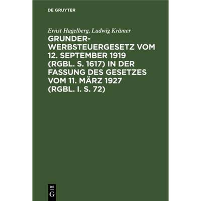 【4周达】Grunderwerbsteuergesetz Vom 12. September 1919 (Rgbl. S. 1617) in Der Fassung Des Gesetzes V... [9783112342572]