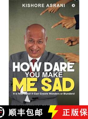 预订 How Dare You Make Me Sad: It is Your Mind! It Can Create Wonders or Blunders! [9781947283978]