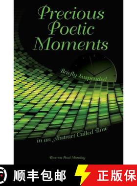 预订 Precious Poetic Moments Briefly Suspended in an Abstract Called Time [9780990719922]