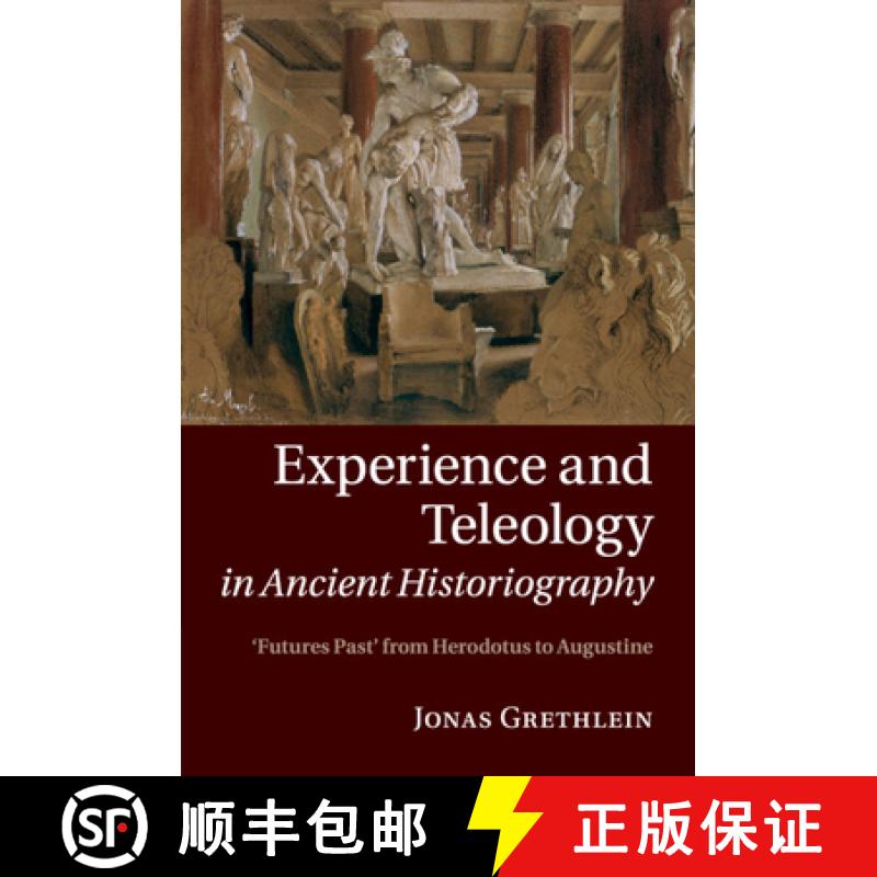 【3-4周达】Experience and Teleology in Ancient Historiography: Futures Past from Herodotus to Augustine [9781108820264]