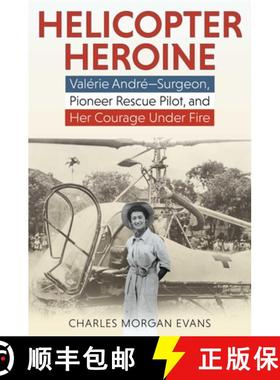【3-4周达】Helicopter Heroine: Valérie André--Surgeon, Pioneer Rescue Pilot, and Her Courage Under ... [9780811771924]