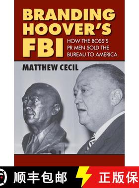 【3-4周达】Branding Hoover's FBI: How the Boss's PR Men Sold the Bureau to America [9780700623051]
