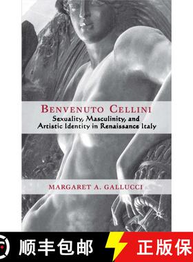 【3-4周达】Benvenuto Cellini: Sexuality, Masculinity, and Artistic Identity in Renaissance Italy [9781403968968]