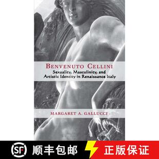 Benvenuto Italy Renaissance Sexuality Identity and Cellini Masculinity Artistic 9781403968968 4周达